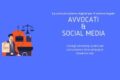 AVVOCATI & SOCIAL MEDIA: COMUNICAZIONE DIGITALE NEL SETTORE LEGALE